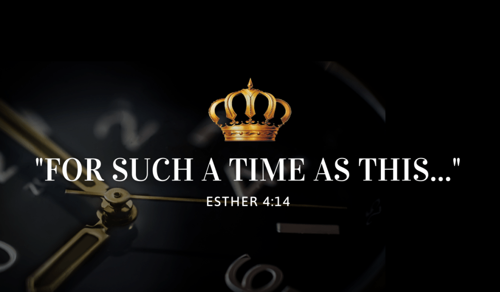 “For Such a Time as This…”